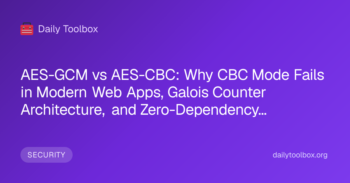 AES-GCM vs AES-CBC: Why CBC Mode Fails in Modern Web Apps, Galois ...